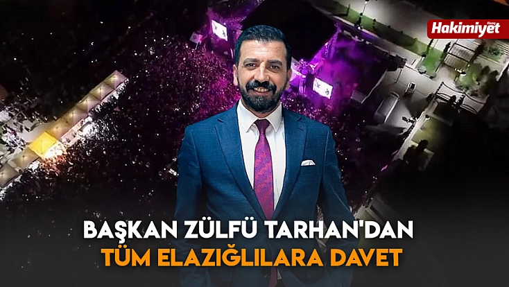 Başkan Zülfü Tarhan'dan Tüm Elazığlılara Davet