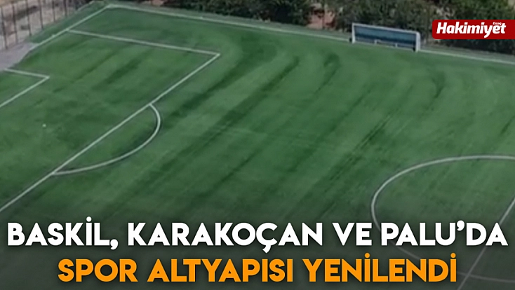 Baskil, Karakoçan ve Palu’da spor altyapısı yenilendi