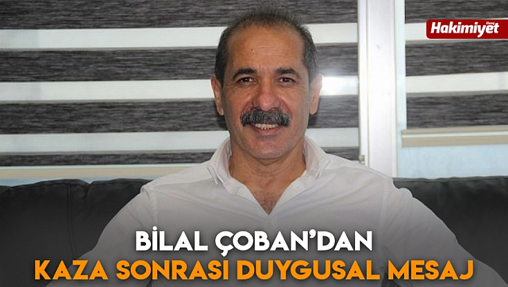 Bilal Çoban’dan kaza sonrası duygusal mesaj