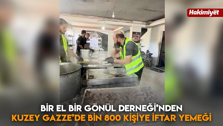 Bir El Bir Gönül Derneği’nden Kuzey Gazze’de bin 800 kişiye iftar yemeği