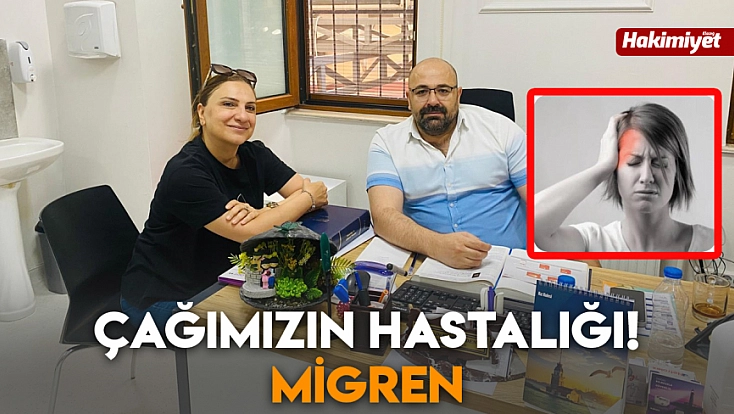 Çağımızın hastalığı! Migren