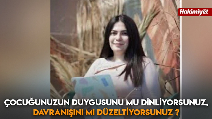 Çocuğunuzun duygusunu mu dinliyorsunuz, davranışını mı düzeltiyorsunuz?