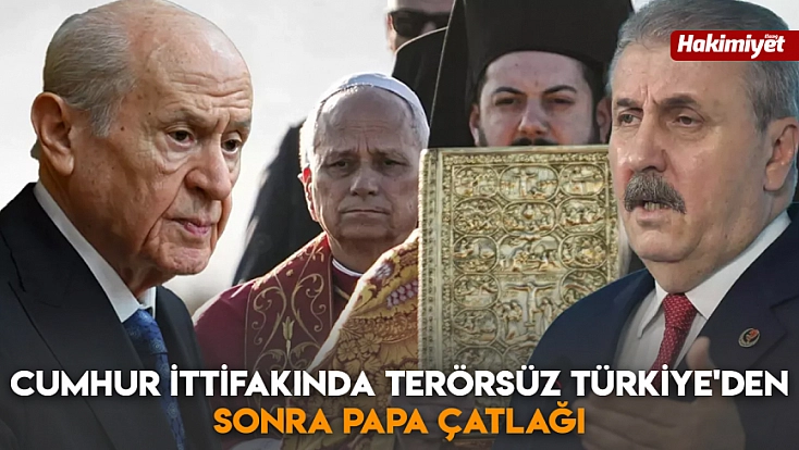 Cumhur İttifakında Terörsüz Türkiye'den sonra Papa çatlağı