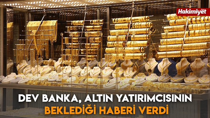Dev banka, altın yatırımcısının beklediği haberi verdi
