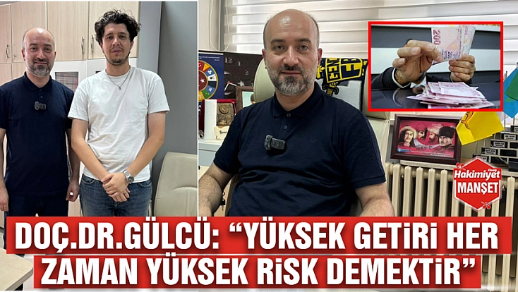 Doç. Dr. Gülcü: ‘Yüksek getiri her zaman yüksek risk demektir’