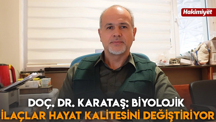 Doç. Dr. Karataş: Biyolojik İlaçlar Hayat Kalitesini Değiştiriyor