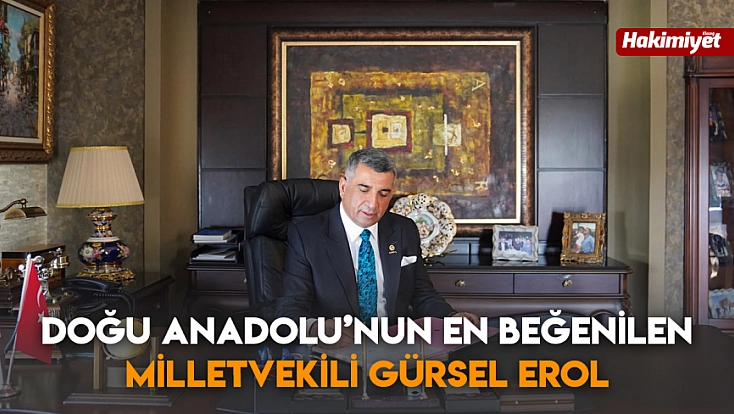 Doğu Anadolu’nun en beğenilen milletvekili Gürsel Erol