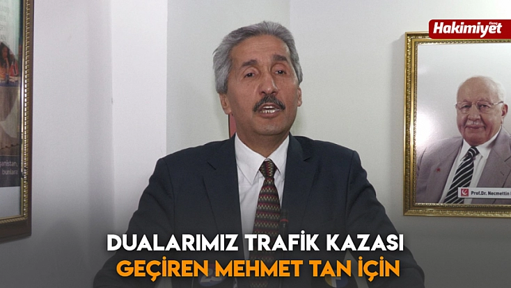 Dualarımız trafik kazası geçiren Mehmet Tan için