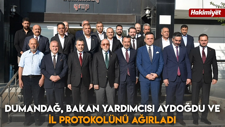 Dumandağ, Bakan Yardımcısı Aydoğdu ve İl Protokolünü ağırladı