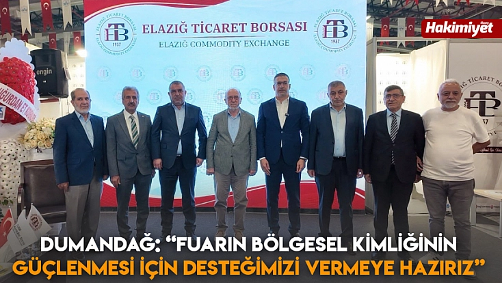 Dumandağ: 'Fuarın bölgesel kimliğinin güçlenmesi için desteğimizi vermeye hazırız'