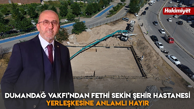 Dumandağ Vakfı’ndan Fethi Sekin Şehir Hastanesi yerleşkesine anlamlı hayır