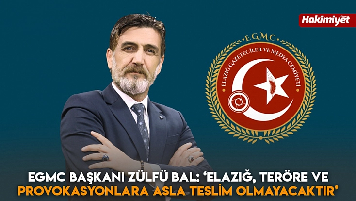 EGMC Başkanı Zülfü Bal: ‘Elazığ, teröre ve provokasyonlara asla teslim olmayacaktır’