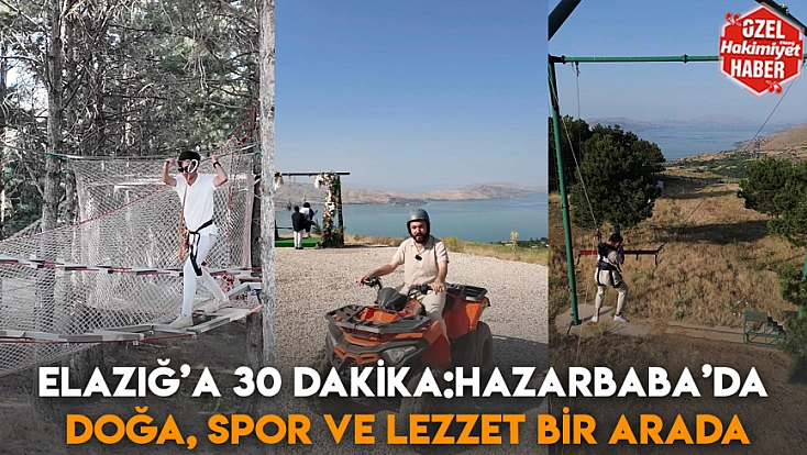 Elazığ’a 30 Dakika: Hazarbaba’da Doğa, Spor ve Lezzet Bir Arada