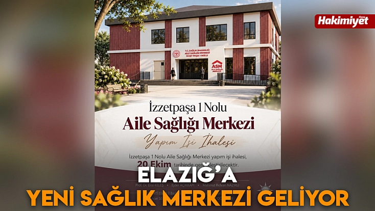 Elazığ’a yeni sağlık merkezi geliyor