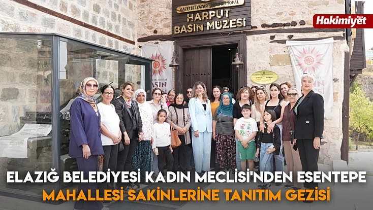 Elazığ Belediyesi Kadın Meclisi'nden Esentepe Mahallesi sakinlerine tanıtım gezisi