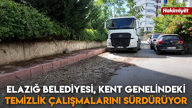 Elazığ Belediyesi, kent genelindeki temizlik çalışmalarını sürdürüyor