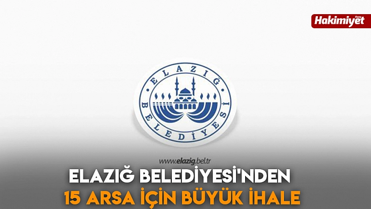 Elazığ Belediyesi'nden 15 Arsa İçin Büyük İhale