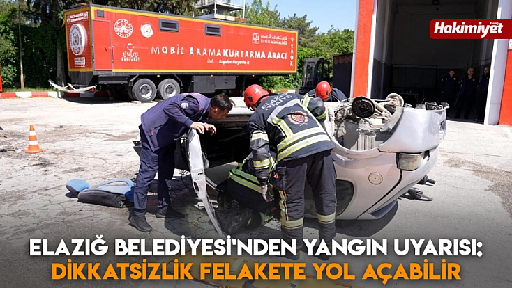 Elazığ Belediyesi'nden yangın uyarısı: Dikkatsizlik felakete yol açabilir