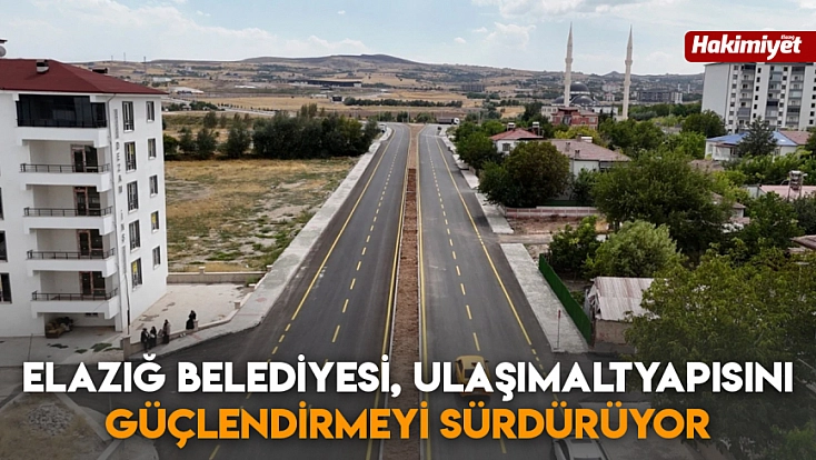 Elazığ Belediyesi, ulaşım altyapısını güçlendirmeyi sürdürüyor