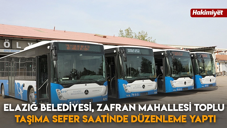 Elazığ Belediyesi, Zafran mahallesi toplu taşıma sefer saatinde düzenleme yaptı