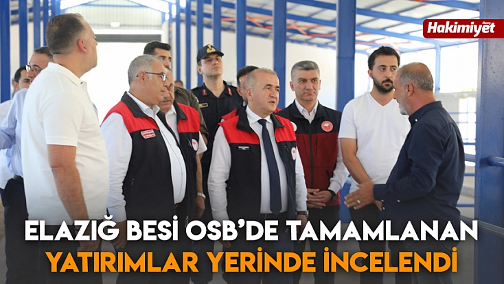 Elazığ Besi OSB’de tamamlanan yatırımlar yerinde incelendi
