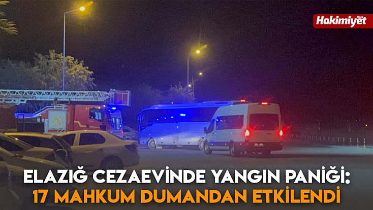 Elazığ cezaevinde yangın paniği: 17 mahkum dumandan etkilendi