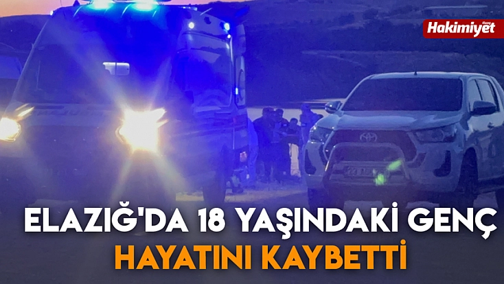 Elazığ'da 18 yaşındaki genç hayatını kaybetti