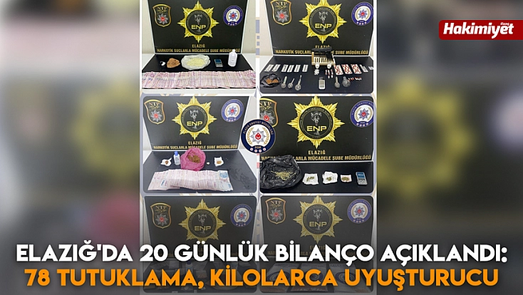 Elazığ'da 20 günlük bilanço açıklandı: 78 Tutuklama, kilolarca uyuşturucu
