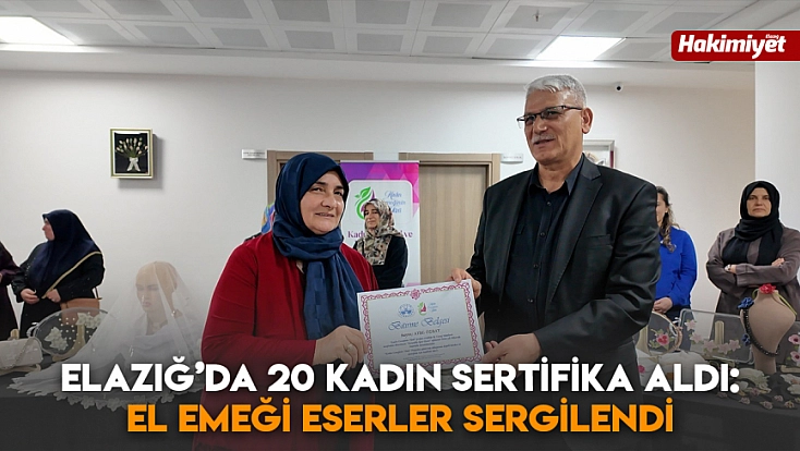 Elazığ’da 20 kadın sertifika aldı: El emeği eserler sergilendi