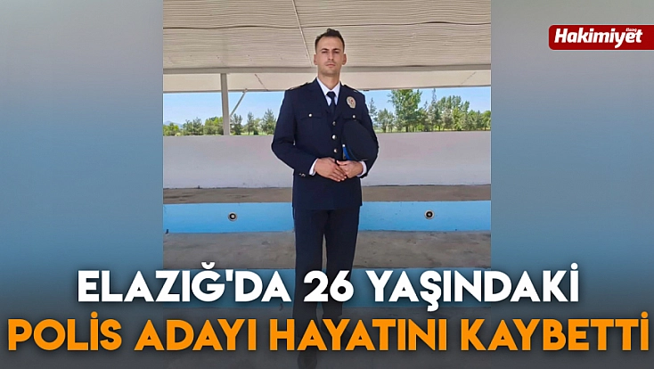 Elazığ'da 26 yaşındaki polis adayı hayatını kaybetti
