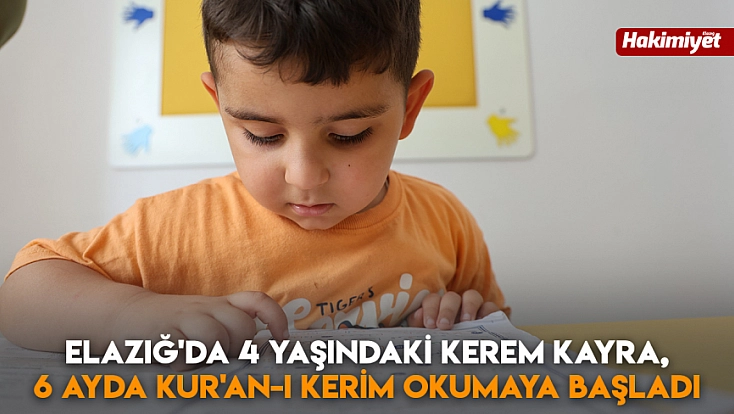 Elazığ'da 4 yaşındaki Kerem Kayra, 6 ayda Kur'an-ı Kerim okumaya başladı