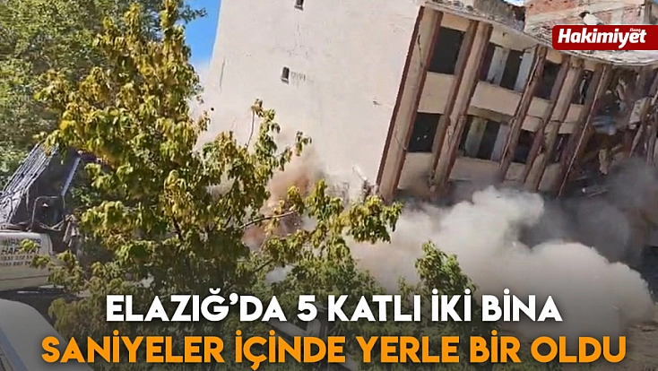 Elazığ’da 5 katlı iki bina saniyeler içinde yerle bir oldu