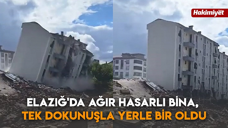 Elazığ'da ağır hasarlı bina, tek dokunuşla yerle bir oldu
