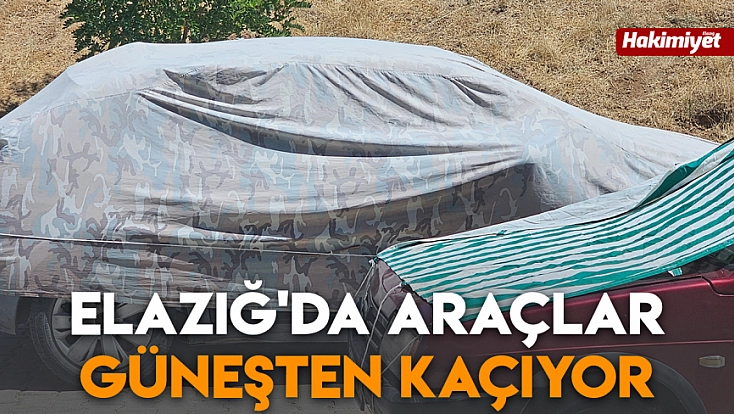 Elazığ'da araçlar güneşten kaçıyor