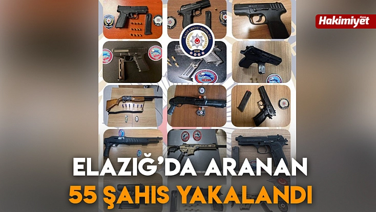 Elazığ’da aranan 55 şahıs yakalandı