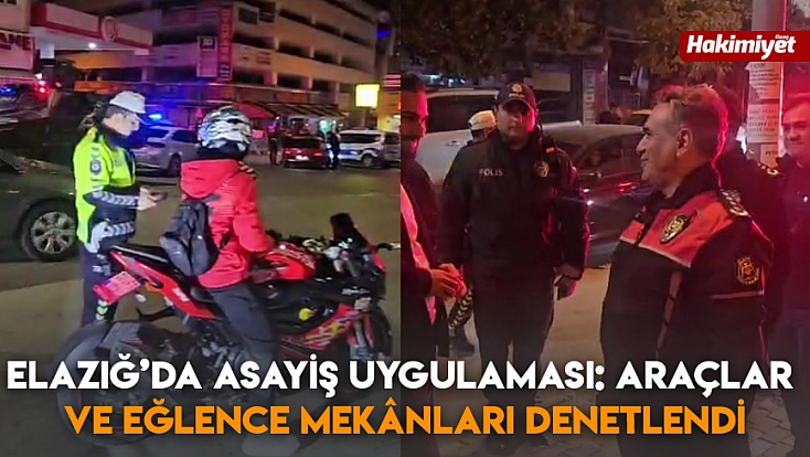 Elazığ’da Asayiş Uygulaması: Araçlar ve Eğlence Mekânları Denetlendi