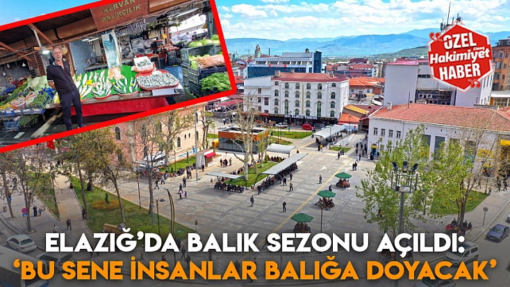 Elazığ’da balık sezonu açıldı: ‘Bu sene insanlar balığa doyacak’