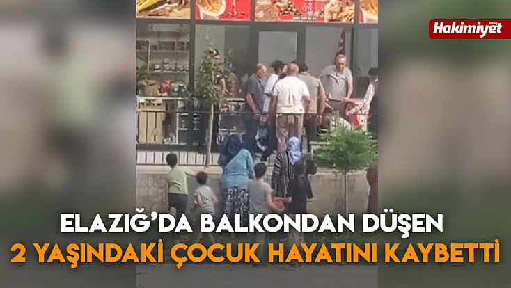 Elazığ’da Balkondan Düşen 2 Yaşındaki Çocuk Hayatını Kaybetti