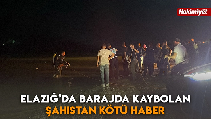 Elazığ’da barajda kaybolan şahıstan kötü haber