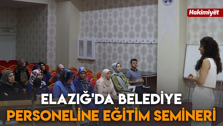 Elazığ'da Belediye personeline eğitim semineri