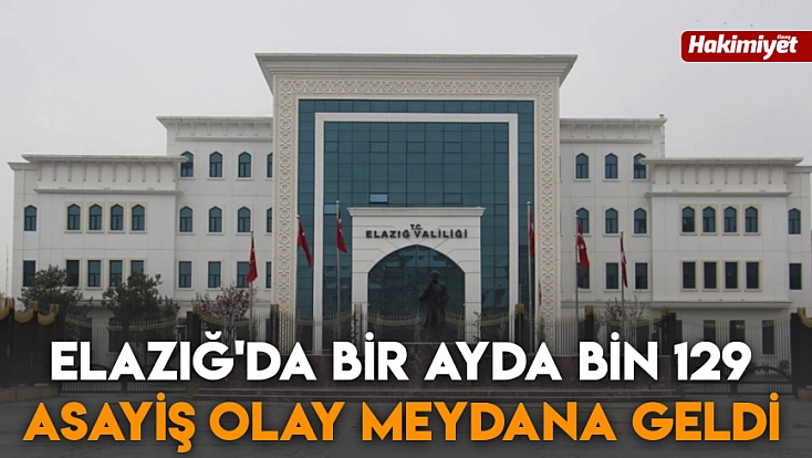 Elazığ'da bir ayda bin 129 asayiş olay meydana geldi