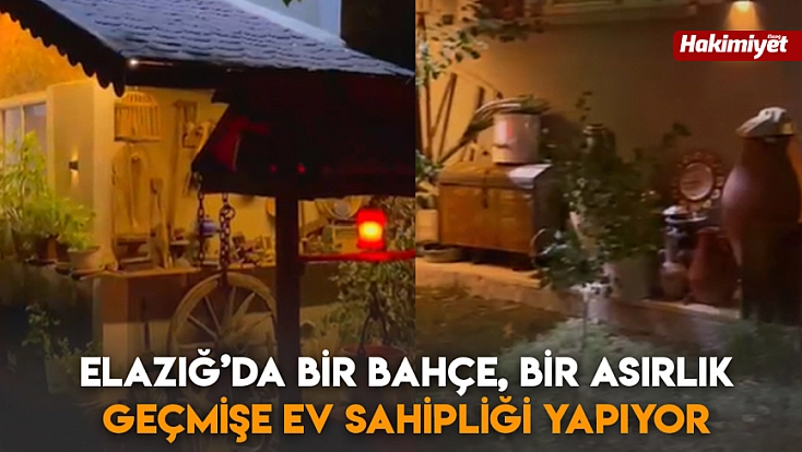 Elazığ’da bir bahçe, bir asırlık geçmişe ev sahipliği yapıyor