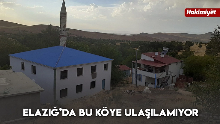 Elazığ’da bu köye ulaşılamıyor