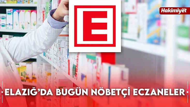 Elazığ'da bugün hangi eczaneler nöbetçi? (4 Ağustos 2025)