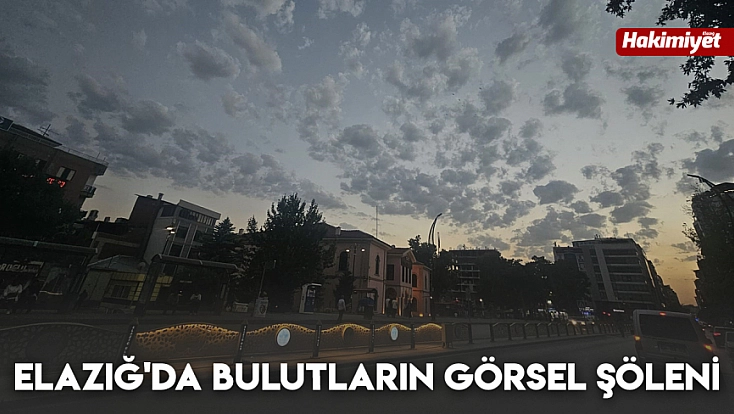Elazığ'da bulutların görsel şöleni