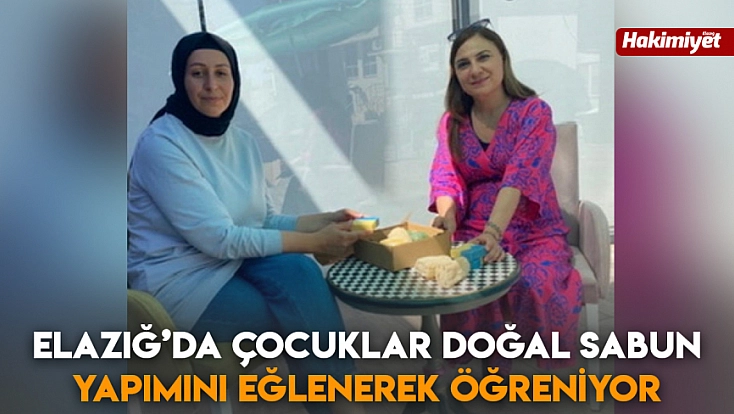 Elazığ’da çocuklar doğal sabun yapımını eğlenerek öğreniyor