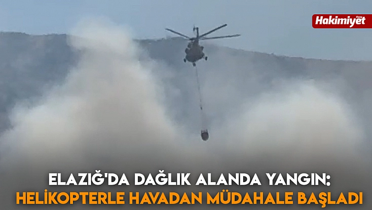 Elazığ'da dağlık alanda yangın: Helikopterle havadan müdahale başladı