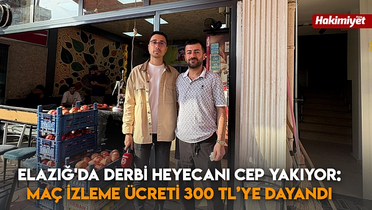Elazığ'da derbi heyecanı cep yakıyor: maç izleme ücreti 300 TL’ye dayandı