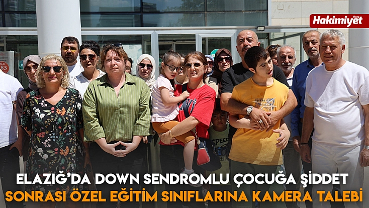 Elazığ’da Down Sendromlu çocuğa şiddet sonrası özel eğitim sınıflarına kamera talebi