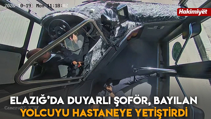 Elazığ’da duyarlı şoför, bayılan yolcuyu hastaneye yetiştirdi